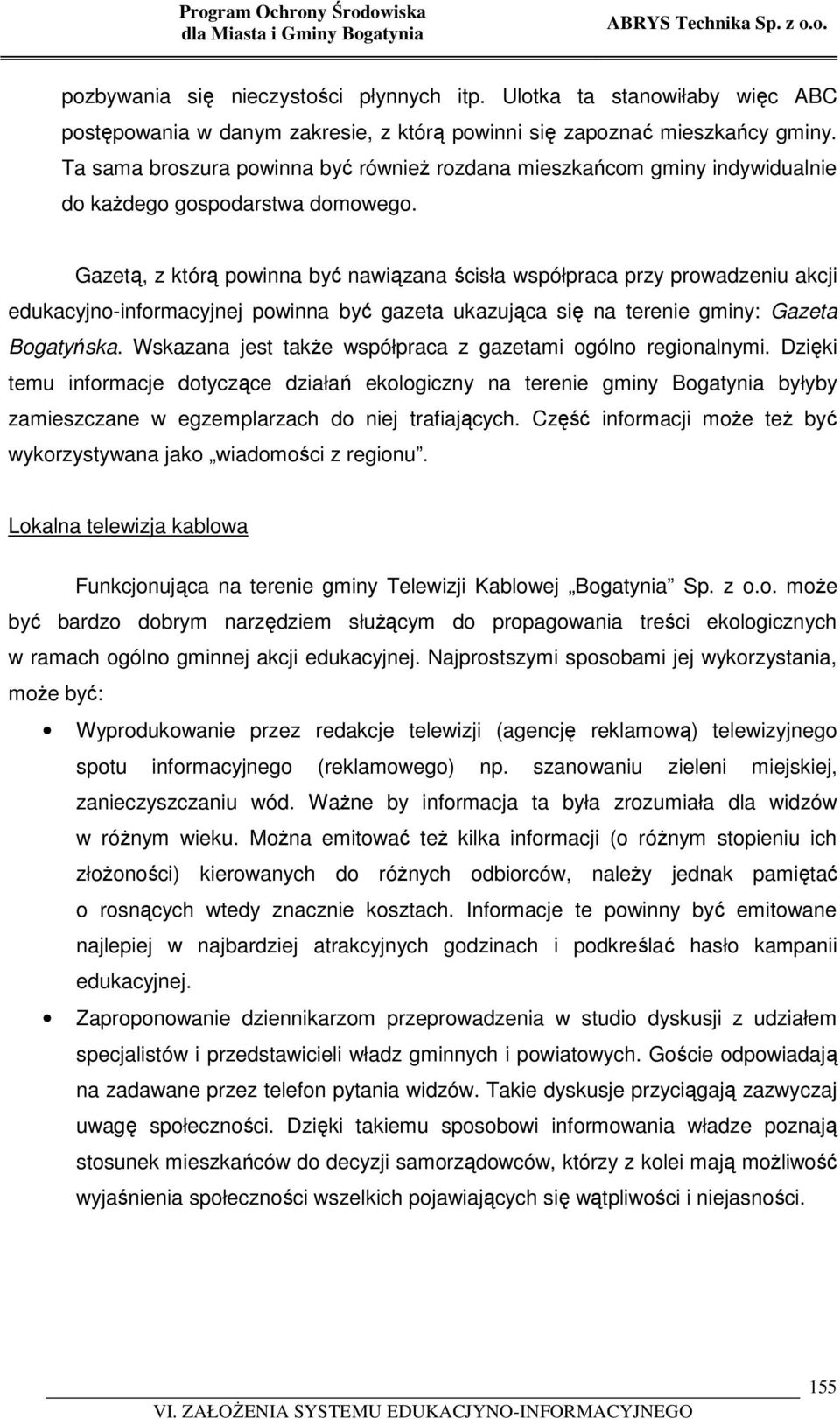 Ta sama broszura powinna być również rozdana mieszkańcom gminy indywidualnie do każdego gospodarstwa domowego.