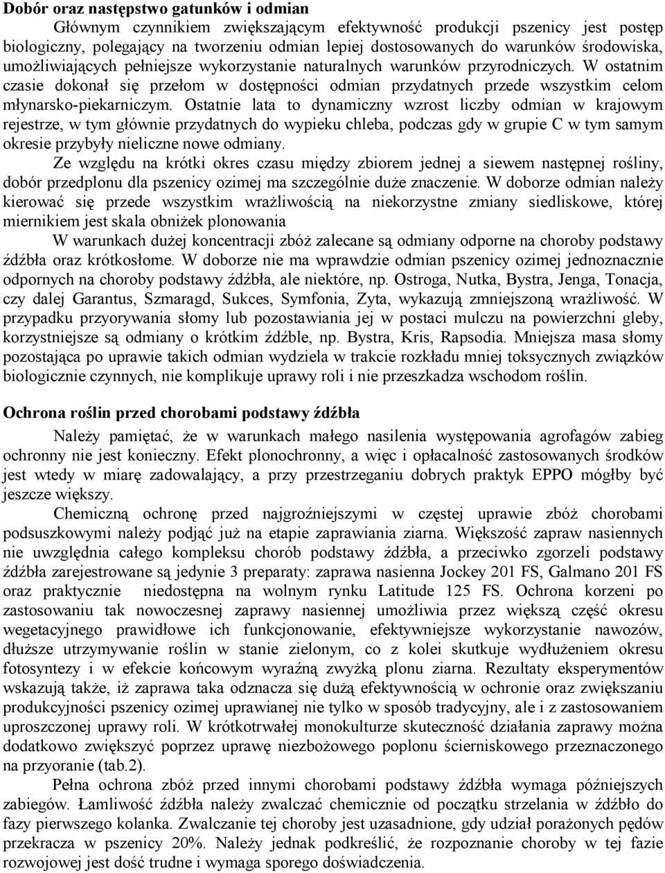 W ostatnim czasie dokonał się przełom w dostępności odmian przydatnych przede wszystkim celom młynarsko-piekarniczym.