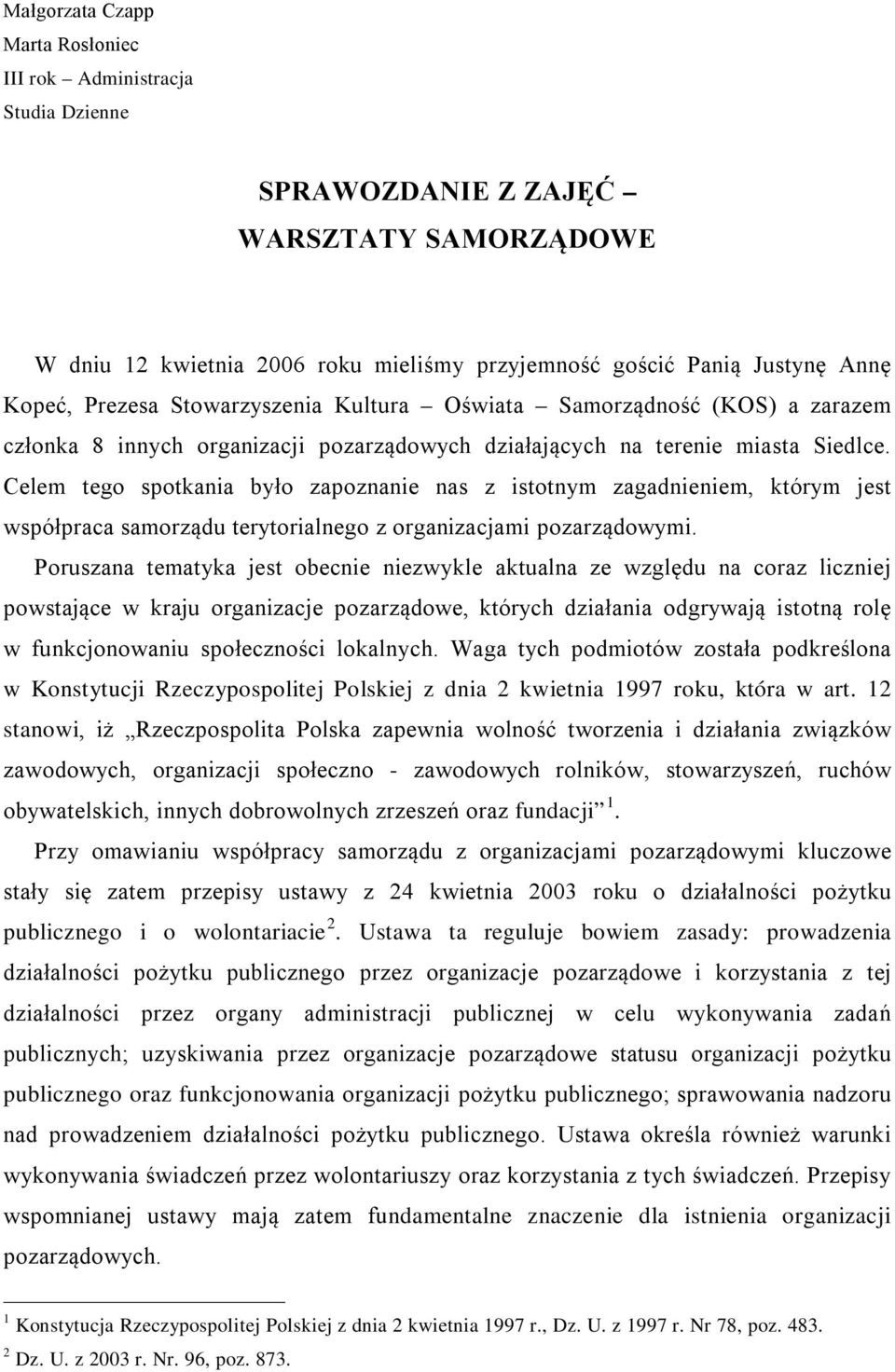 Celem tego spotkania było zapoznanie nas z istotnym zagadnieniem, którym jest współpraca samorządu terytorialnego z organizacjami pozarządowymi.