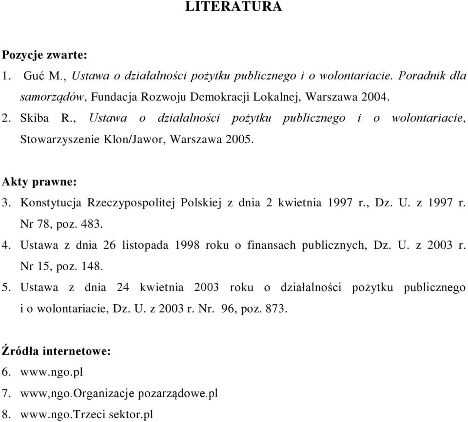 , Dz. U. z 1997 r. Nr 78, poz. 483. 4. Ustawa z dnia 26 listopada 1998 roku o finansach publicznych, Dz. U. z 2003 r. Nr 15, poz. 148. 5.