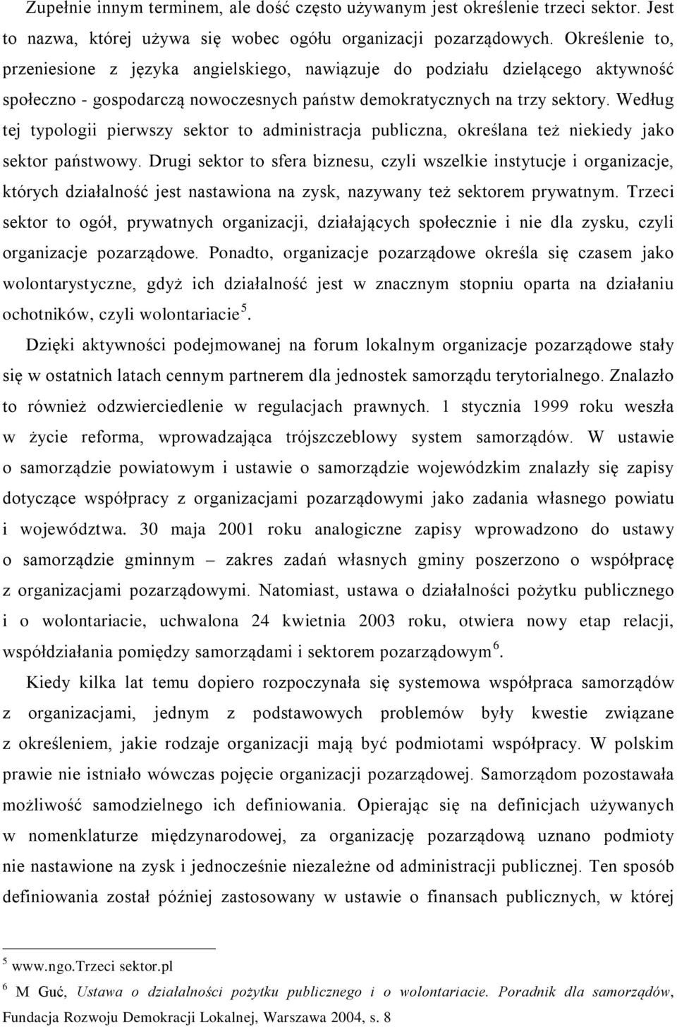 Według tej typologii pierwszy sektor to administracja publiczna, określana też niekiedy jako sektor państwowy.