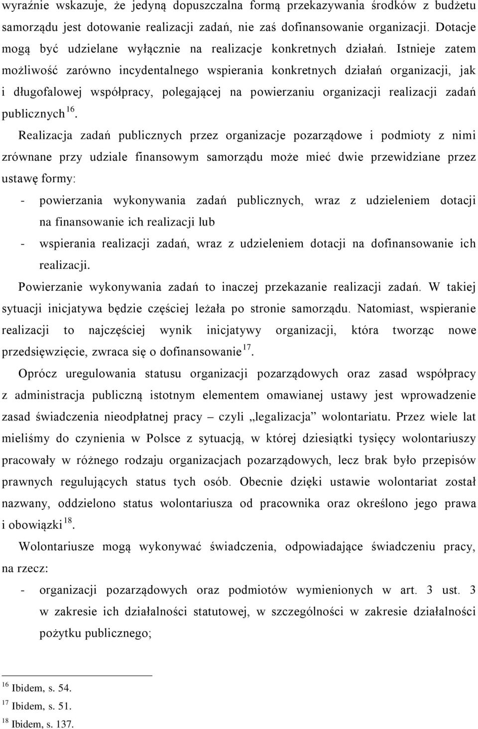 Istnieje zatem możliwość zarówno incydentalnego wspierania konkretnych działań organizacji, jak i długofalowej współpracy, polegającej na powierzaniu organizacji realizacji zadań publicznych 16.