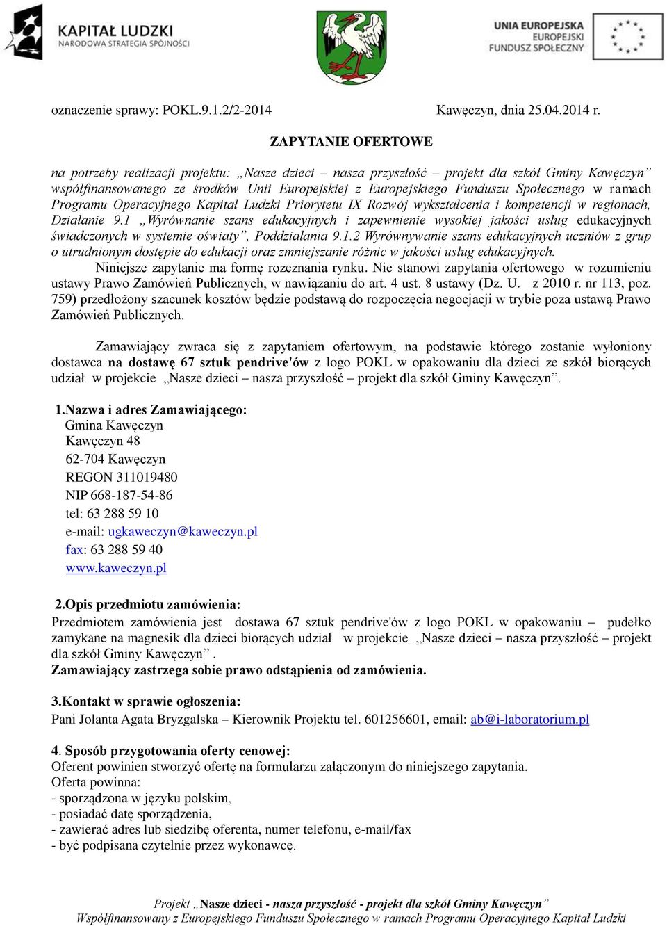 w ramach Programu Operacyjnego Kapitał Ludzki Priorytetu IX Rozwój wykształcenia i kompetencji w regionach, Działanie 9.