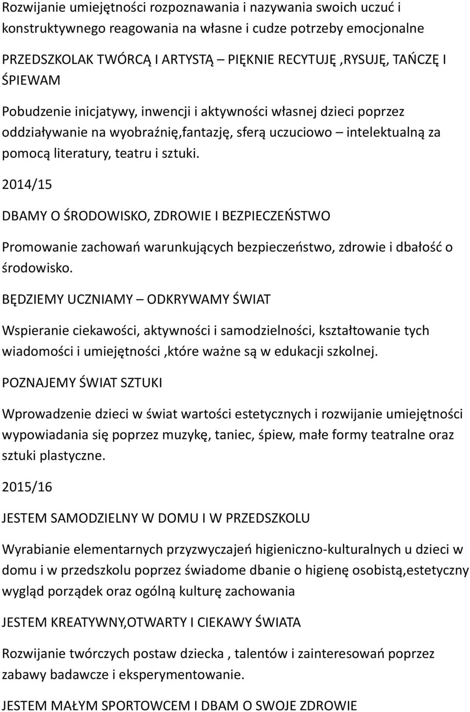 2014/15 DBAMY O ŚRODOWISKO, ZDROWIE I BEZPIECZEŃSTWO Promowanie zachowań warunkujących bezpieczeństwo, zdrowie i dbałość o środowisko.