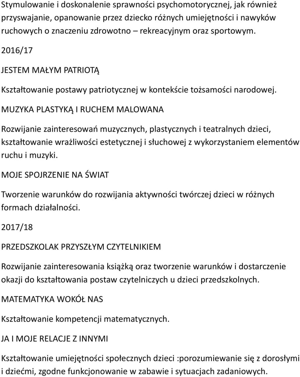 MUZYKA PLASTYKĄ I RUCHEM MALOWANA Rozwijanie zainteresowań muzycznych, plastycznych i teatralnych dzieci, kształtowanie wrażliwości estetycznej i słuchowej z wykorzystaniem elementów ruchu i muzyki.