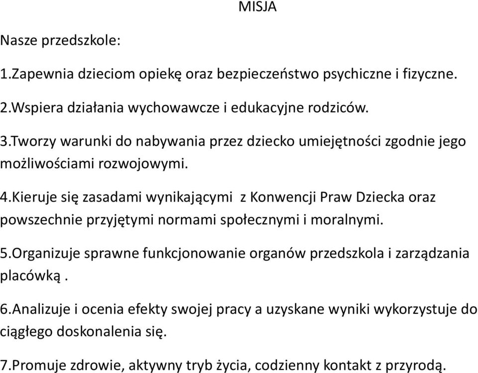 Kieruje się zasadami wynikającymi z Konwencji Praw Dziecka oraz powszechnie przyjętymi normami społecznymi i moralnymi. 5.