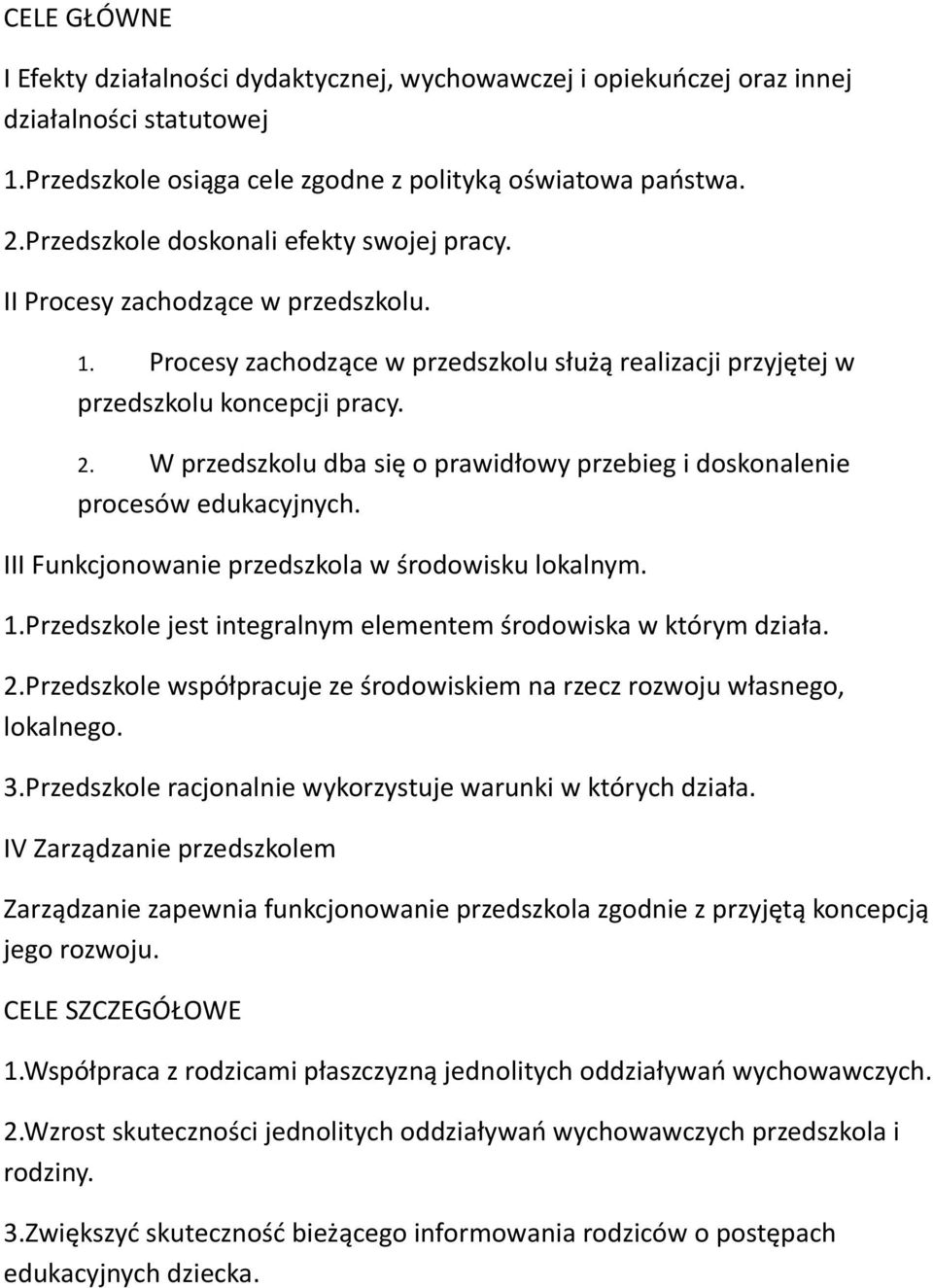 W przedszkolu dba się o prawidłowy przebieg i doskonalenie procesów edukacyjnych. III Funkcjonowanie przedszkola w środowisku lokalnym. 1.