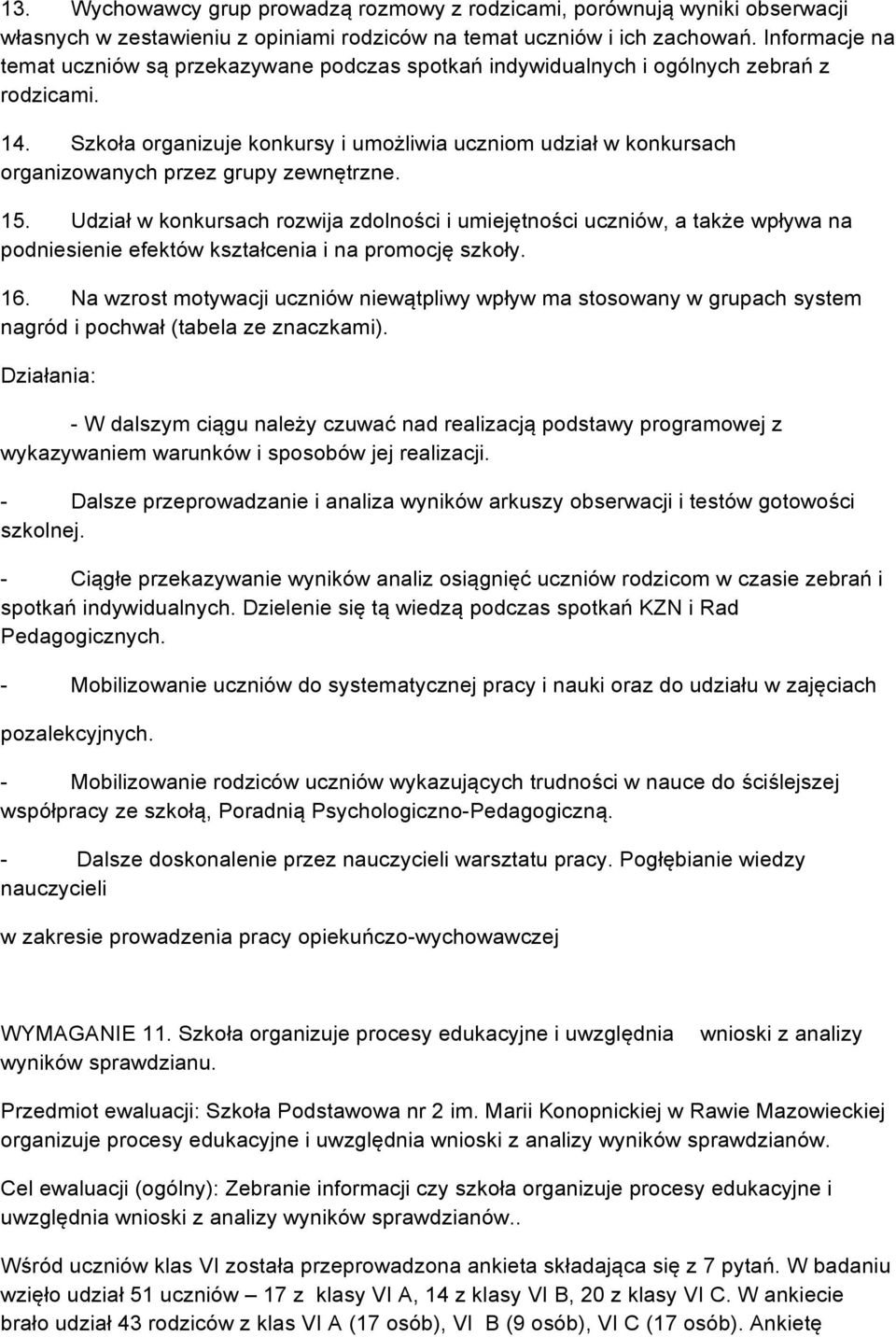 Szkoła organizuje konkursy i umożliwia uczniom udział w konkursach organizowanych przez grupy zewnętrzne. 15.