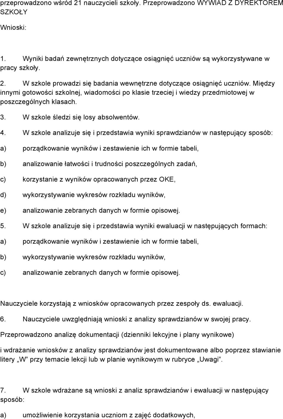 W szkole analizuje się i przedstawia wyniki sprawdzianów w następujący sposób: a) porządkowanie wyników i zestawienie ich w formie tabeli, b) analizowanie łatwości i trudności poszczególnych zadań,