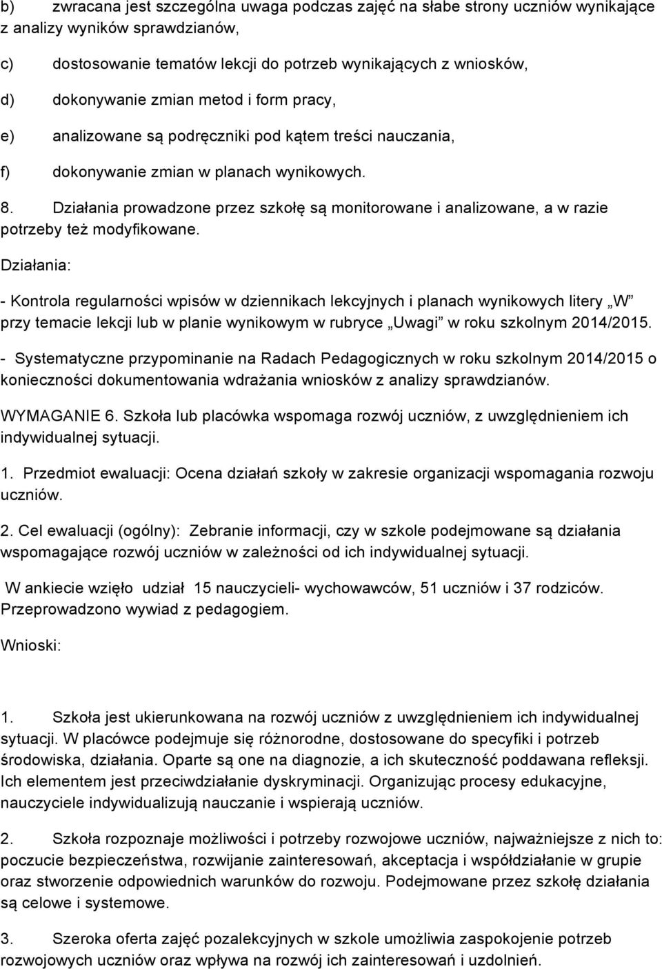 Działania prowadzone przez szkołę są monitorowane i analizowane, a w razie potrzeby też modyfikowane.
