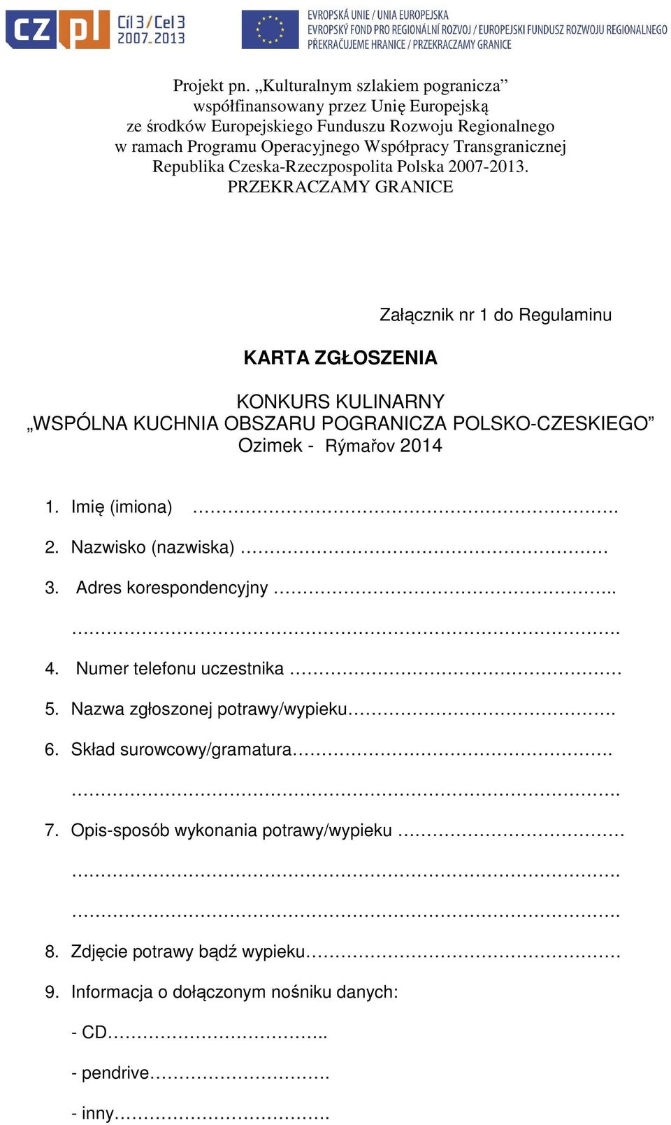 Numer telefonu uczestnika 5. Nazwa zgłoszonej potrawy/wypieku. 6. Skład surowcowy/gramatura.. 7.