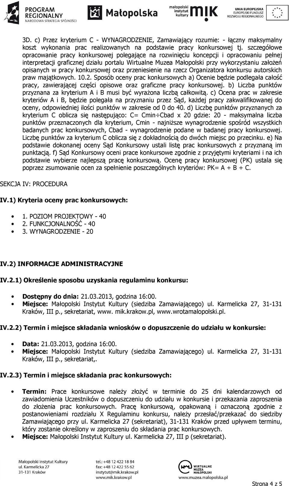 opisanych w pracy konkursowej oraz przeniesienie na rzecz Organizatora konkursu autorskich praw majątkowych. 10.2.