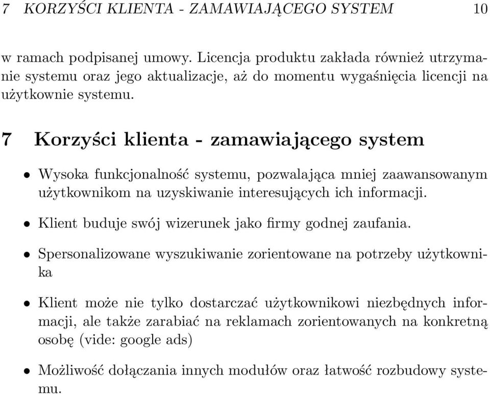 7 Korzyści klienta - zamawiającego system Wysoka funkcjonalność systemu, pozwalająca mniej zaawansowanym użytkownikom na uzyskiwanie interesujących ich informacji.