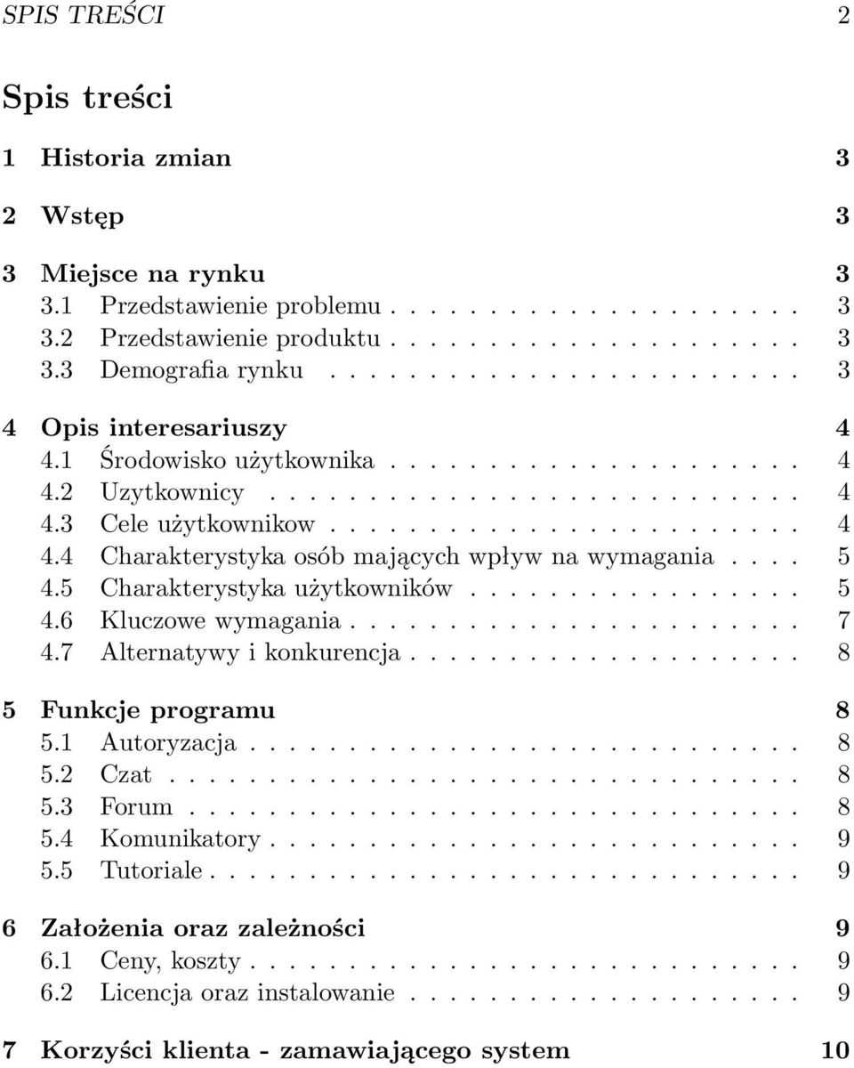 ... 5 4.5 Charakterystyka użytkowników................. 5 4.6 Kluczowe wymagania....................... 7 4.7 Alternatywy i konkurencja.................... 8 5 Funkcje programu 8 5.1 Autoryzacja............................ 8 5.2 Czat.