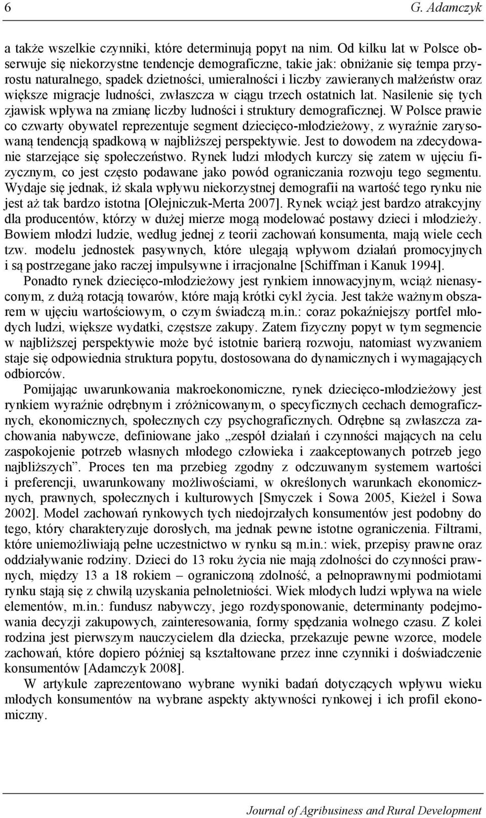 większe migracje ludności, zwłaszcza w ciągu trzech ostatnich lat. Nasilenie się tych zjawisk wpływa na zmianę liczby ludności i struktury demograficznej.