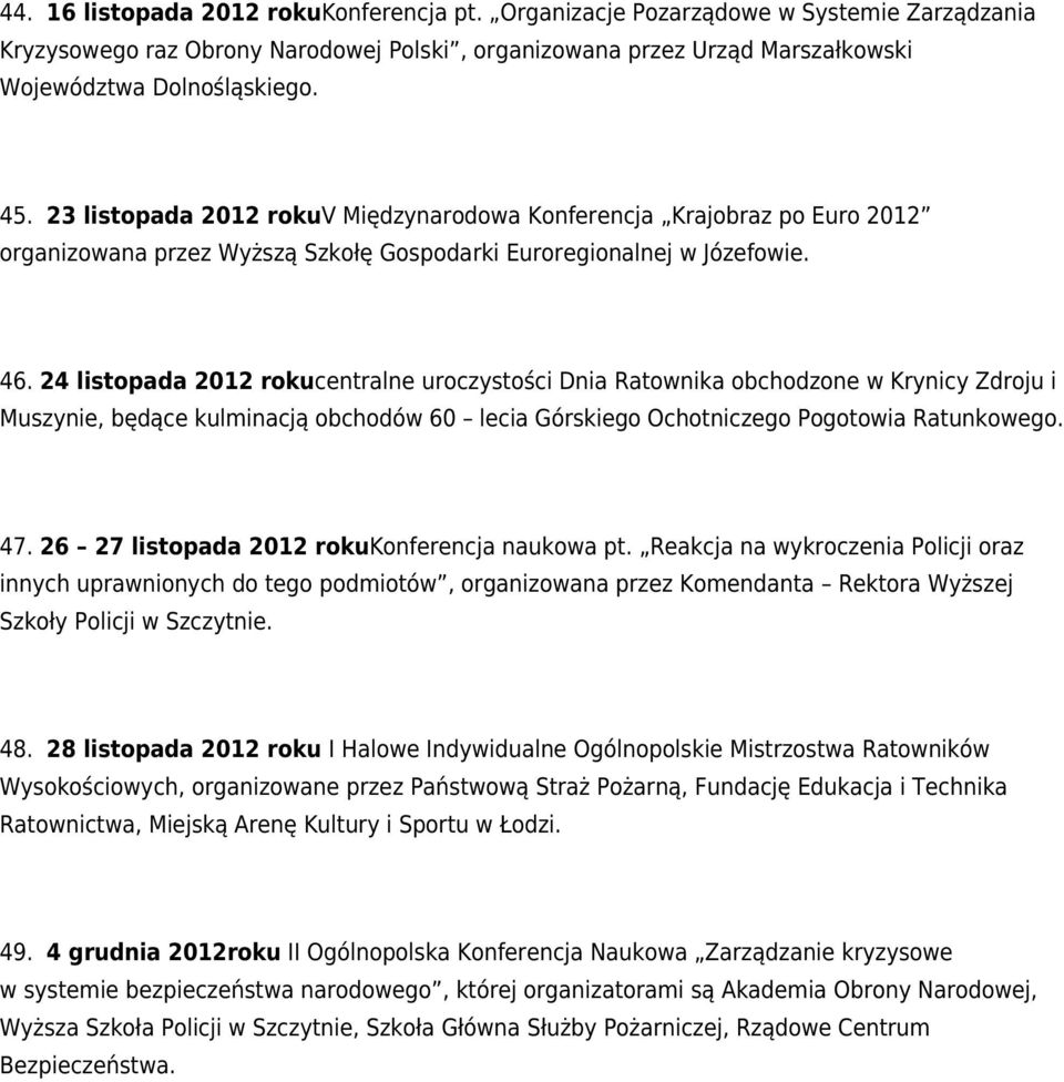 24 listopada 2012 rokucentralne uroczystości Dnia Ratownika obchodzone w Krynicy Zdroju i Muszynie, będące kulminacją obchodów 60 lecia Górskiego Ochotniczego Pogotowia Ratunkowego. 47.