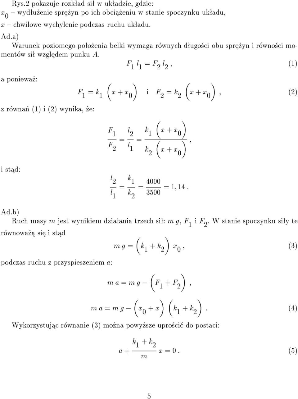 l 1 F 2 l 2 ; (1) a poniewa : i F 2 k 2 ; (2) z r wna (1) i (2) wynika, e: i st d: F 2 l 2 l 1 l 2 l 1 k 2 ; k 2 4000 3500 1; 14 : Ad.