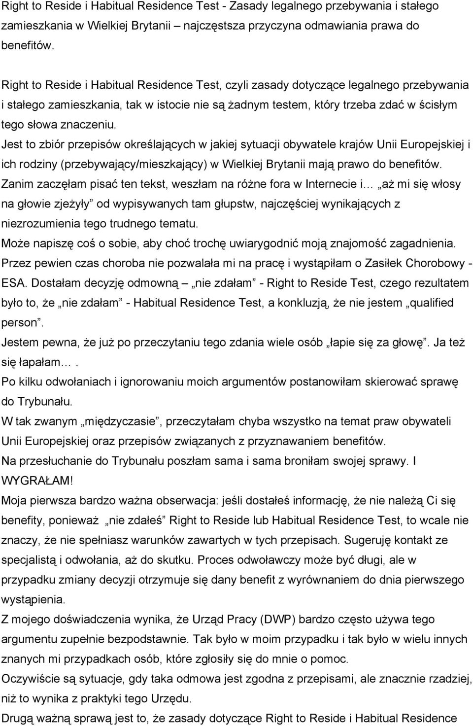 Jest to zbiór przepisów określających w jakiej sytuacji obywatele krajów Unii Europejskiej i ich rodziny (przebywający/mieszkający) w Wielkiej Brytanii mają prawo do benefitów.