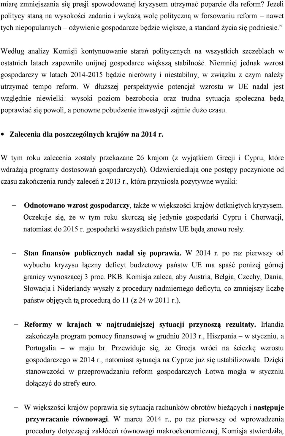 Według analizy Komisji kontynuowanie starań politycznych na wszystkich szczeblach w ostatnich latach zapewniło unijnej gospodarce większą stabilność.