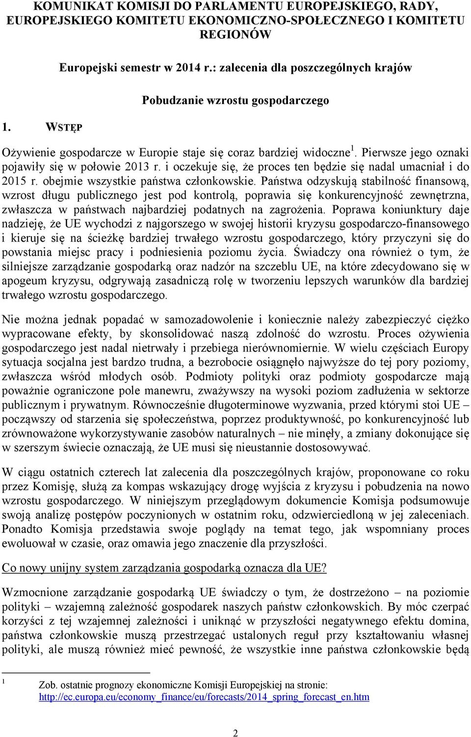 i oczekuje się, że proces ten będzie się nadal umacniał i do 2015 r. obejmie wszystkie państwa członkowskie.