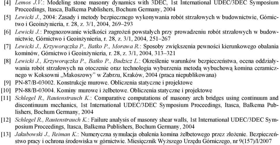 : Prognozowanie wielkości zagrożeń powstałych przy prowadzeniu robót strzałowych w budownictwie, Górnictwo i Geoinżynieria, r. 28, z. 3/1, 2004, 251 267 [7] Lewicki J., Krzyworączka P., Batko P.