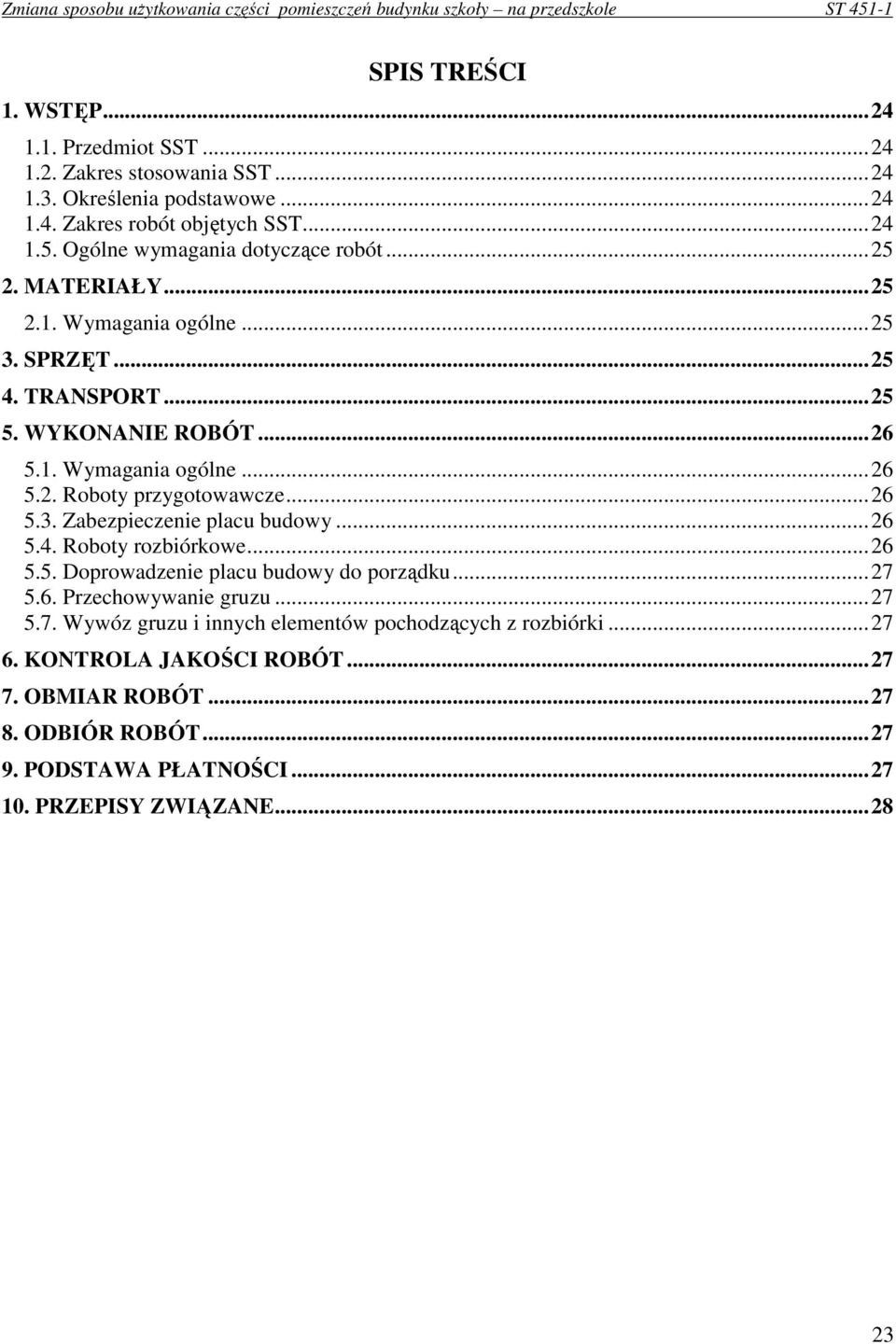 ..26 5.3. Zabezpieczenie placu budowy...26 5.4. Roboty rozbiórkowe...26 5.5. Doprowadzenie placu budowy do porządku...27 