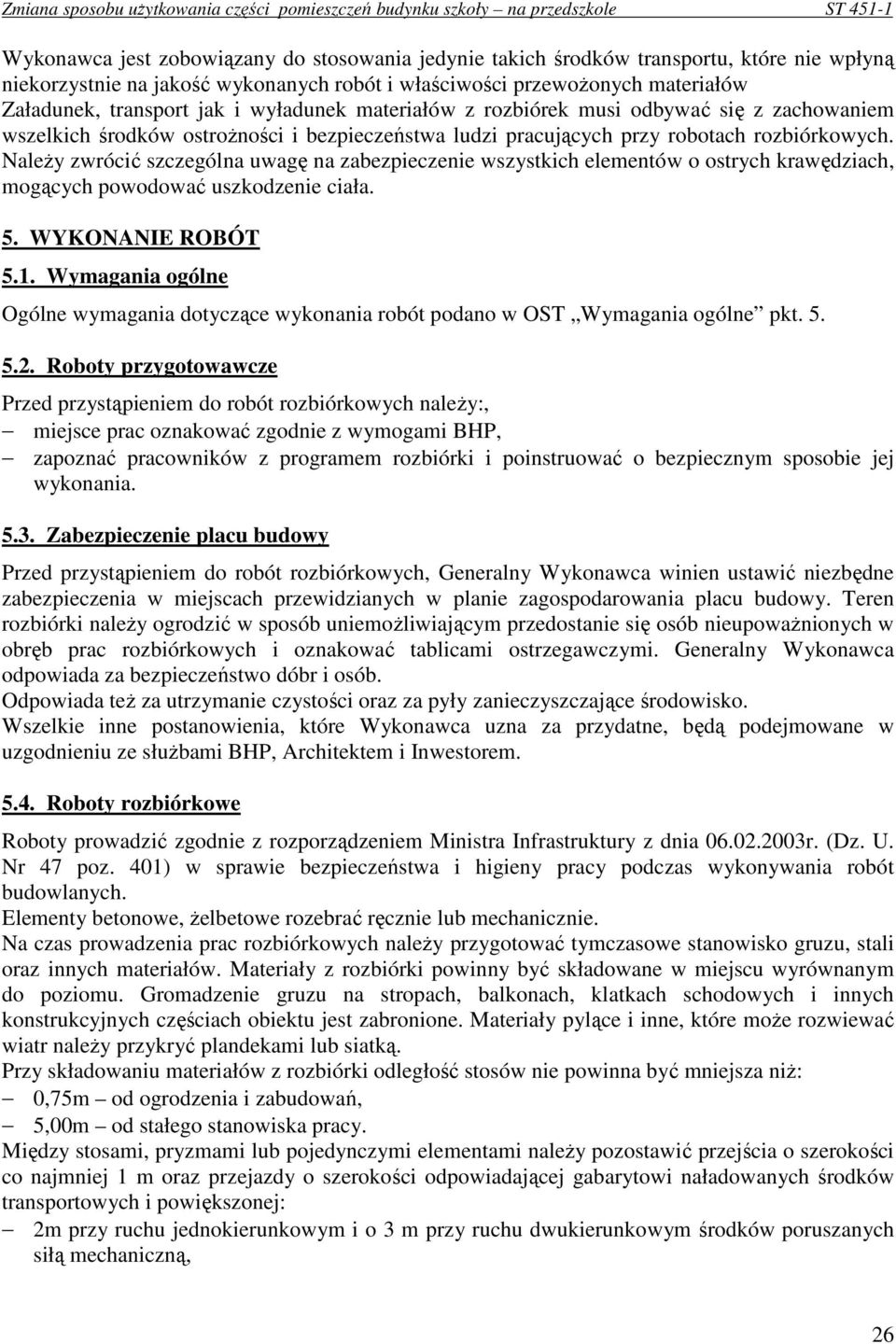 NaleŜy zwrócić szczególna uwagę na zabezpieczenie wszystkich elementów o ostrych krawędziach, mogących powodować uszkodzenie ciała. 5. WYKONANIE ROBÓT 5.1.