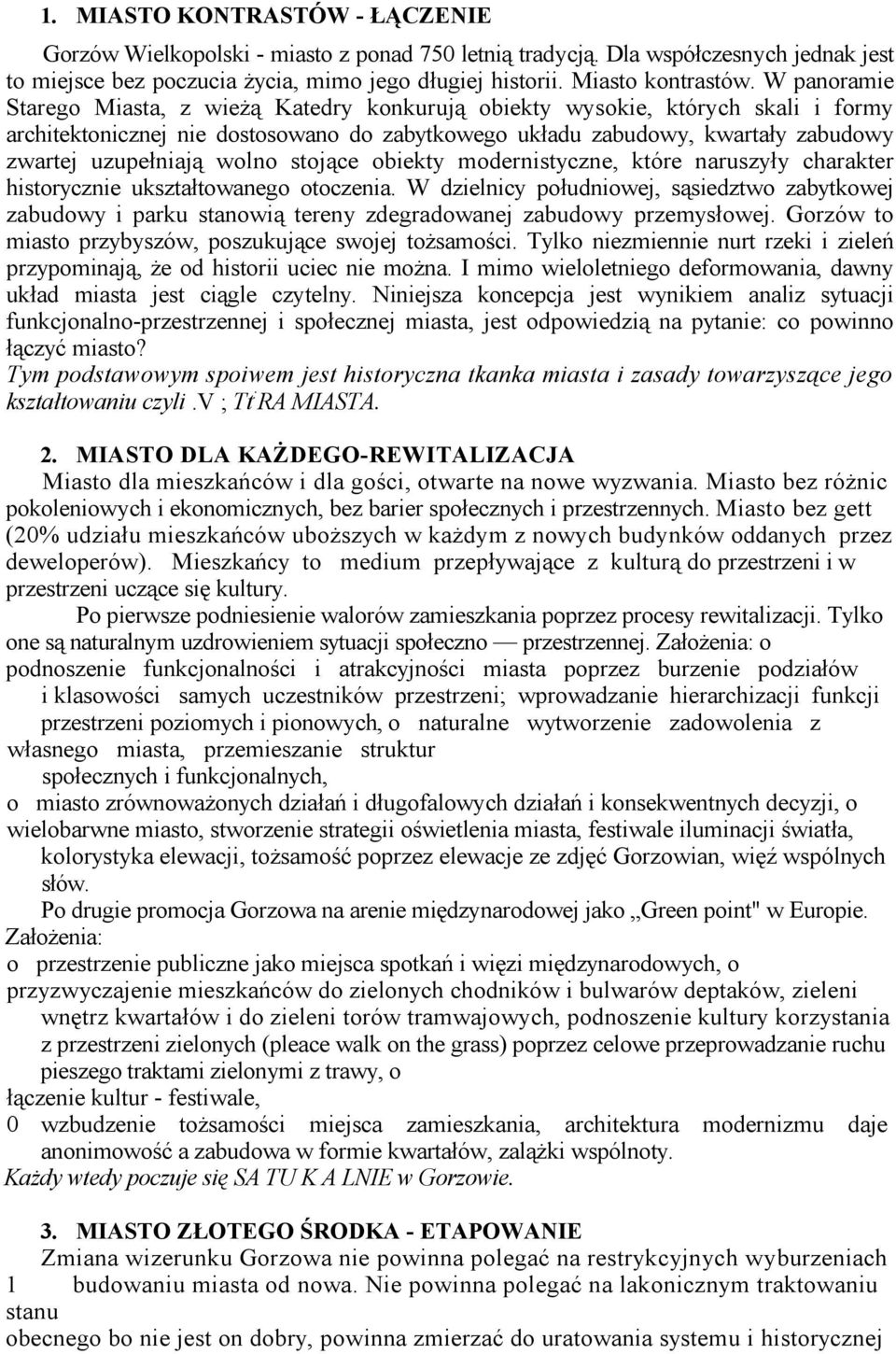 wolno stojące obiekty modernistyczne, które naruszyły charakter historycznie ukształtowanego otoczenia.