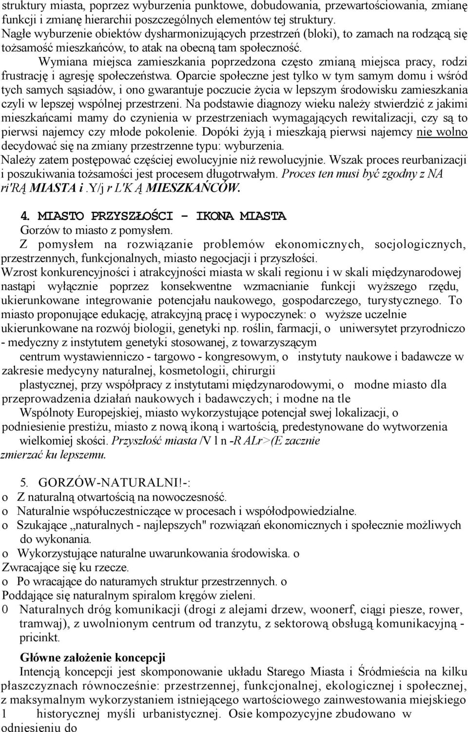 Wymiana miejsca zamieszkania poprzedzona często zmianą miejsca pracy, rodzi frustrację i agresję społeczeństwa.