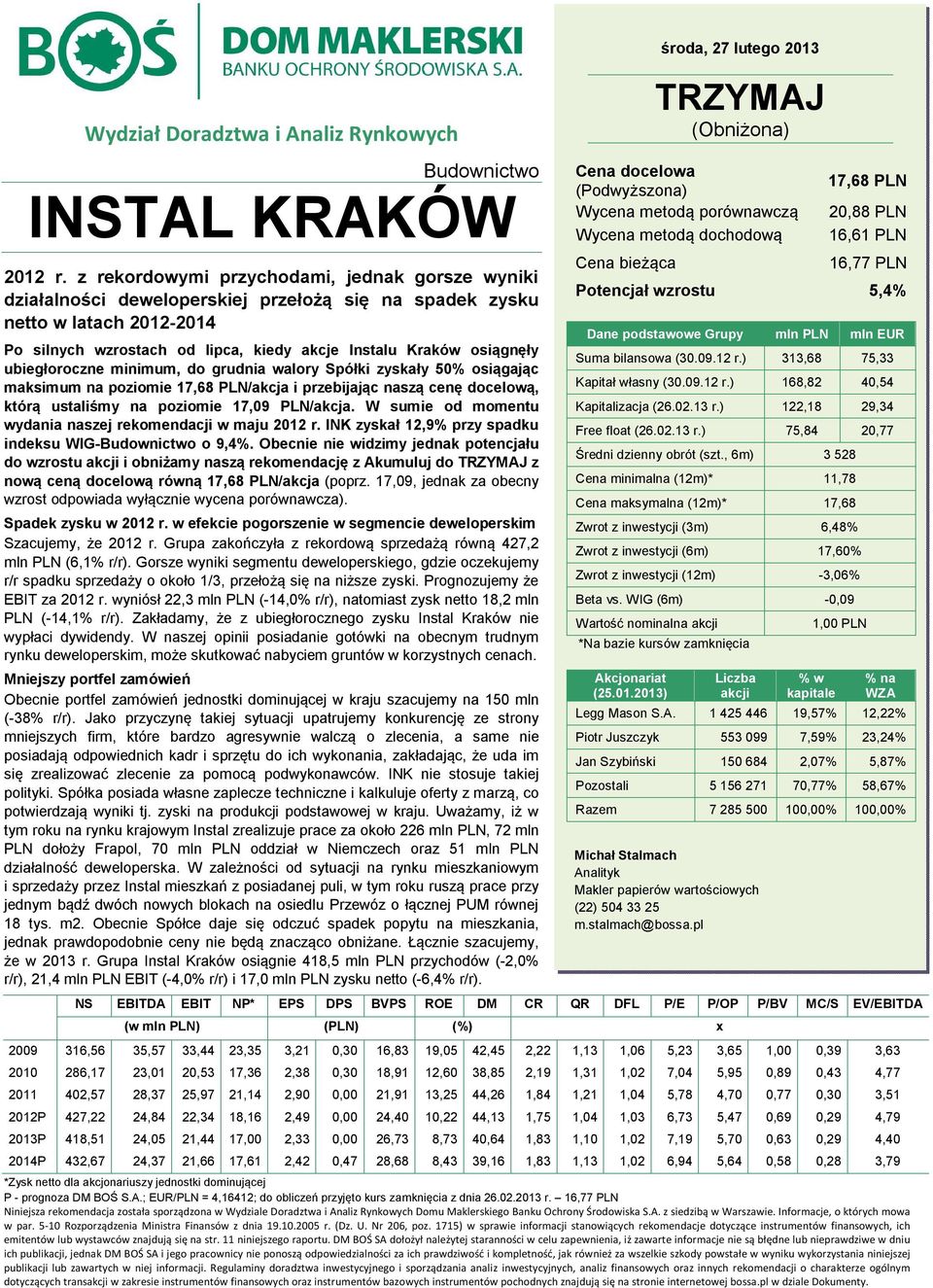 ubiegłoroczne minimum, do grudnia walory Spółki zyskały 50% osiągając maksimum na poziomie 17,68 PLN/akcja i przebijając naszą cenę docelową, którą ustaliśmy na poziomie 17,09 PLN/akcja.