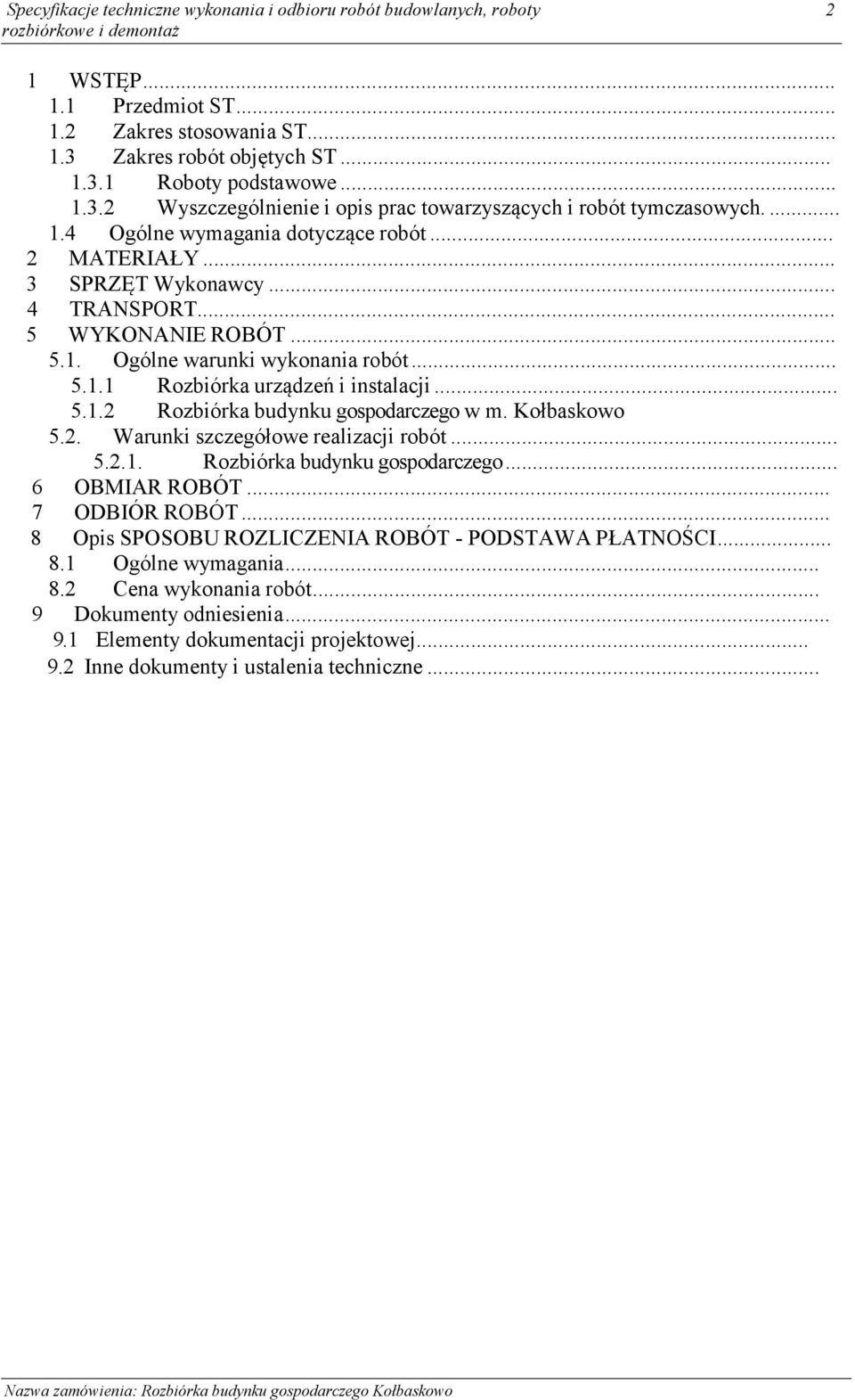 .. 5 WYKONANIE ROBÓT... 5.1. Ogólne warunki wykonania robót... 5.1.1 Rozbiórka urządzeń i instalacji... 5.1.2 Rozbiórka budynku gospodarczego w m. Kołbaskowo 5.2. Warunki szczegółowe realizacji robót.