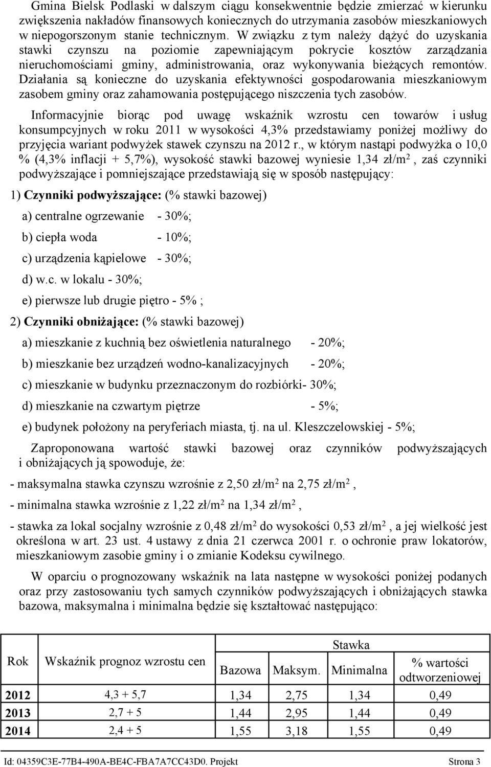 Działania są konieczne do uzyskania efektywności gospodarowania mieszkaniowym zasobem gminy oraz zahamowania postępującego niszczenia tych zasobów.