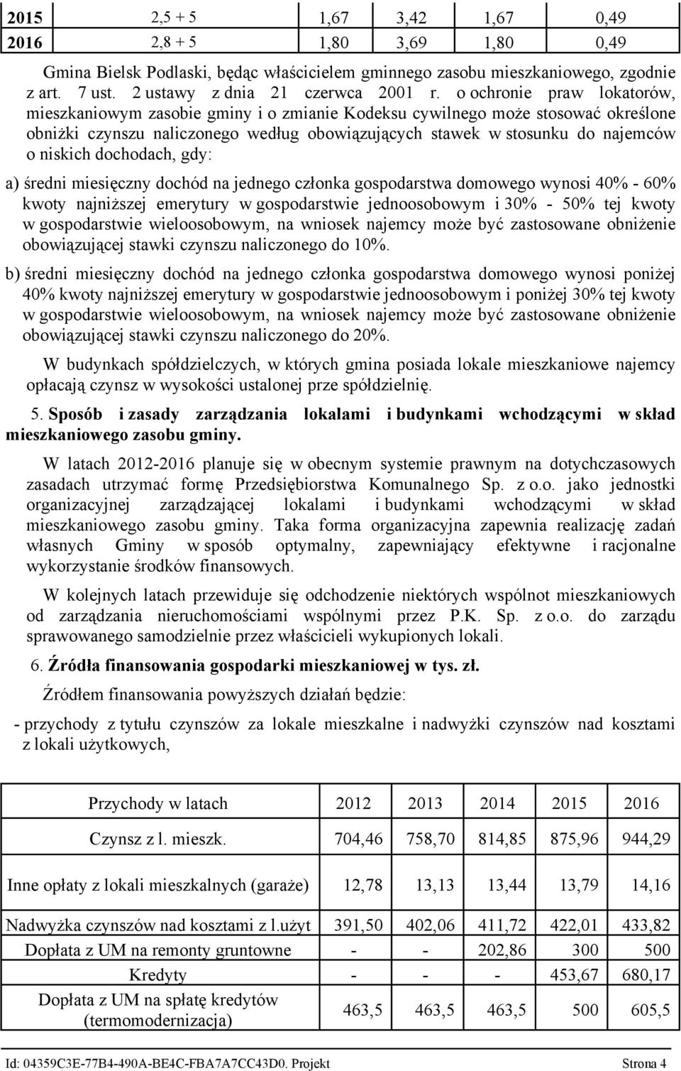 dochodach, gdy: a) średni miesięczny dochód na jednego członka gospodarstwa domowego wynosi 40% - 60% kwoty najniższej emerytury w gospodarstwie jednoosobowym i 30% - 50% tej kwoty w gospodarstwie