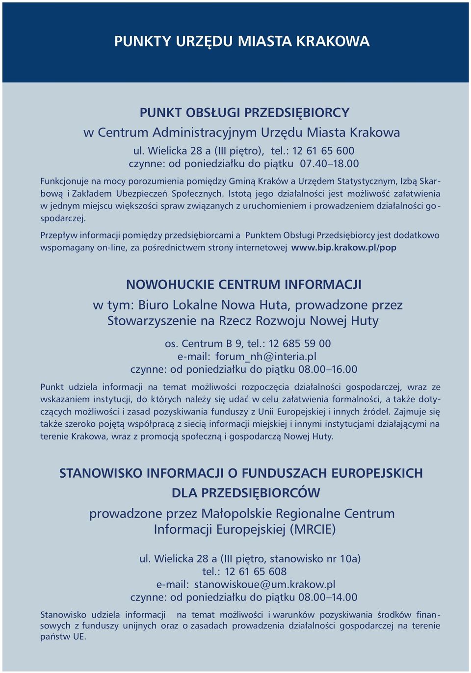 Istot¹ jego dzia³alnoœci jest mo liwoœæ za³atwienia w jednym miejscu wiêkszoœci spraw zwi¹zanych z uruchomieniem i prowadzeniem dzia³alnoœci go - spodarczej.