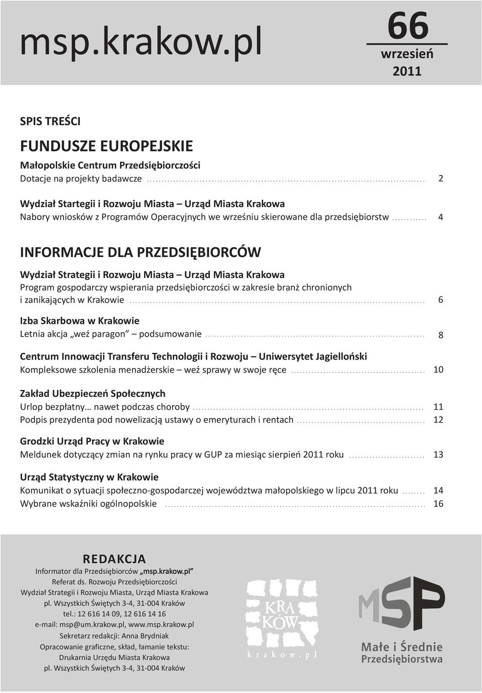 przedsiêbiorczoœci w zakresie bran chronionych i zanikaj¹cych w Krakowie 6 Izba Skarbowa w Krakowie Letnia akcja weÿ paragon podsumowanie 8 Centrum Innowacji Transferu Technologii i Rozwoju