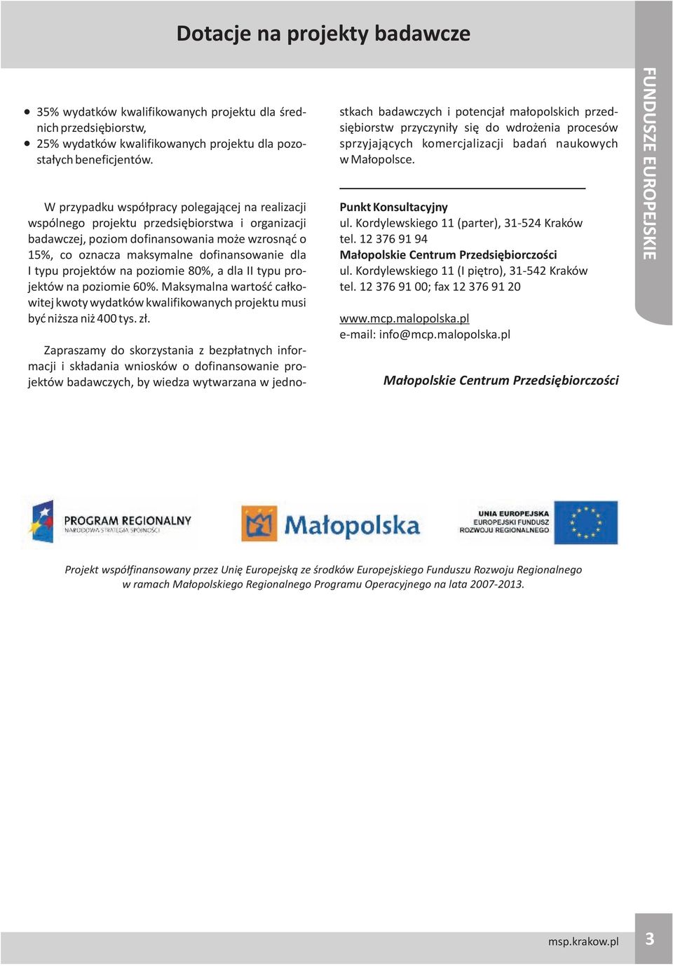 typu projektów na poziomie 80%, a dla II typu projektów na poziomie 60%. Maksymalna wartoœæ ca³kowitej kwoty wydatków kwalifikowanych projektu musi byæ ni sza ni 400 tys. z³.