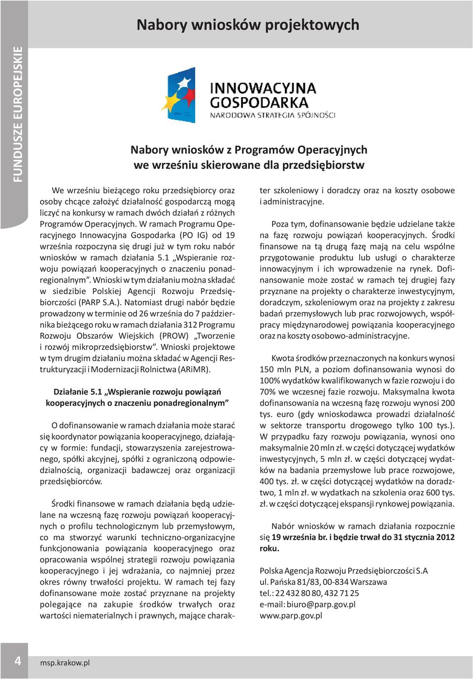 W ramach Programu Operacyjnego Innowacyjna Gospodarka (PO IG) od 19 wrzeœnia rozpoczyna siê drugi ju w tym roku nabór wniosków w ramach dzia³ania 5.