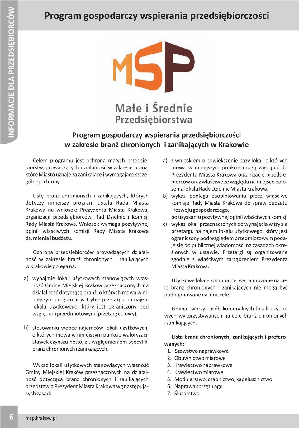 Listê bran chronionych i zanikaj¹cych, których dotyczy niniejszy program ustala Rada Miasta Krakowa na wniosek: Prezydenta Miasta Krakowa, organizacji przedsiêbiorców, Rad Dzielnic i Komisji Rady