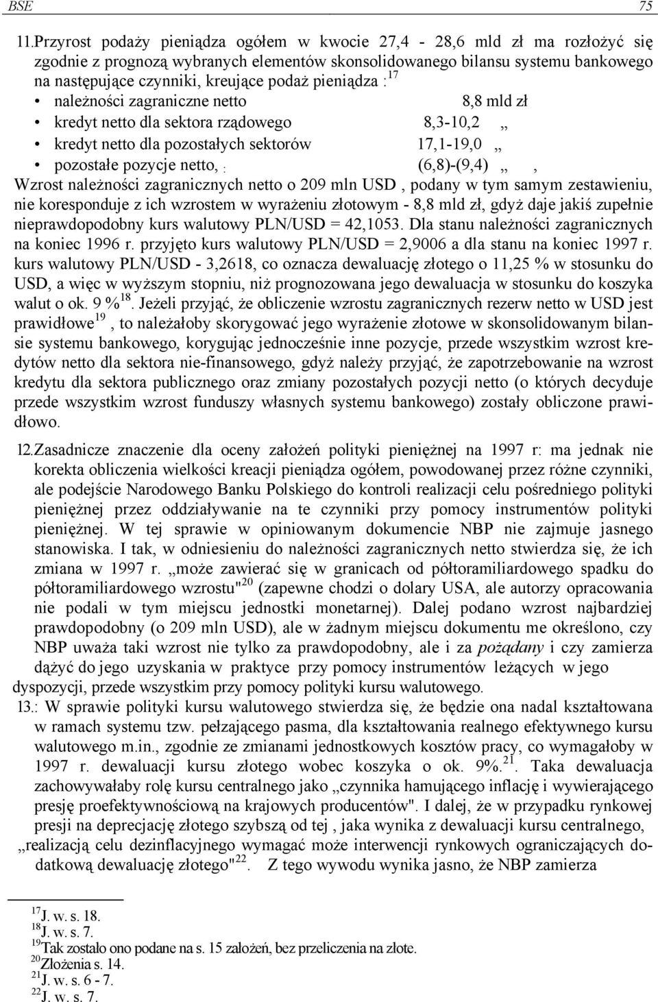 pieniądza : 17 należności zagraniczne netto 8,8 mld zł kredyt netto dla sektora rządowego 8,3-10,2 kredyt netto dla pozostałych sektorów 17,1-19,0 pozostałe pozycje netto, : (6,8)-(9,4), Wzrost