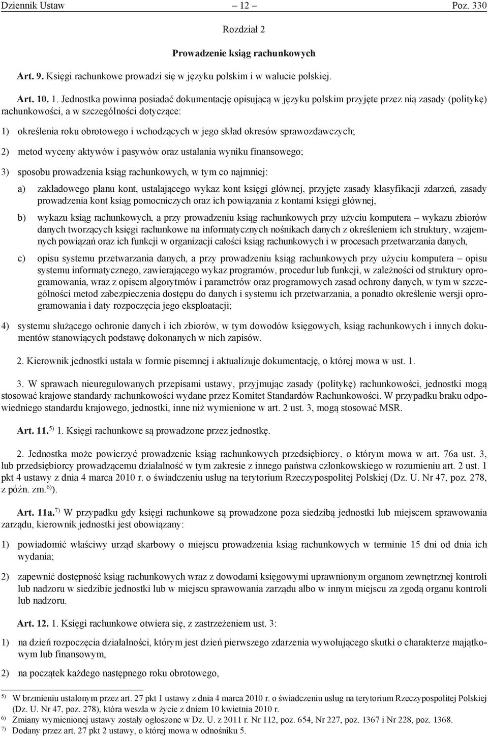 . 1. Jednostka powinna posiadać dokumentację opisującą w języku polskim przyjęte przez nią zasady (politykę) rachunkowości, a w szczególności dotyczące: 1) określenia roku obrotowego i wchodzących w