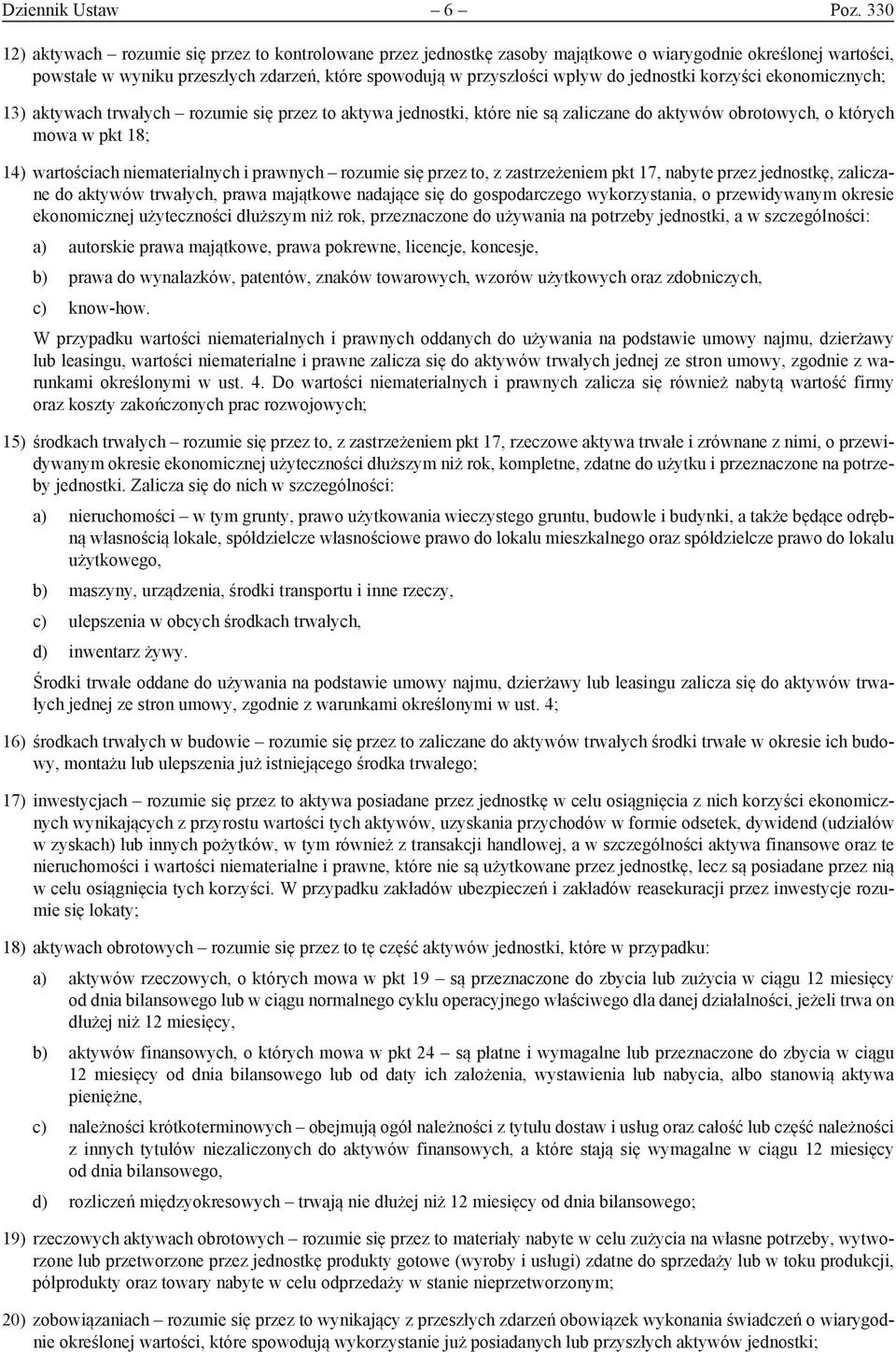 jednostki korzyści ekonomicznych; 13) aktywach trwałych rozumie się przez to aktywa jednostki, które nie są zaliczane do aktywów obrotowych, o których mowa w pkt 18; 14) wartościach niematerialnych i