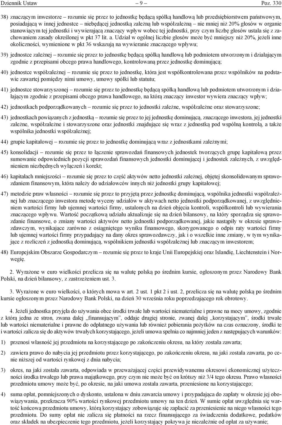 mniej niż 20% głosów w organie stanowiącym tej jednostki i wywierającą znaczący wpływ wobec tej jednostki, przy czym liczbę głosów ustala się z zachowaniem zasady określonej w pkt 37 lit. a.