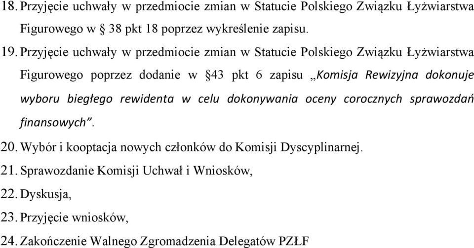 dokonuje wyboru biegłego rewidenta w celu dokonywania oceny corocznych sprawozdań finansowych. 20.