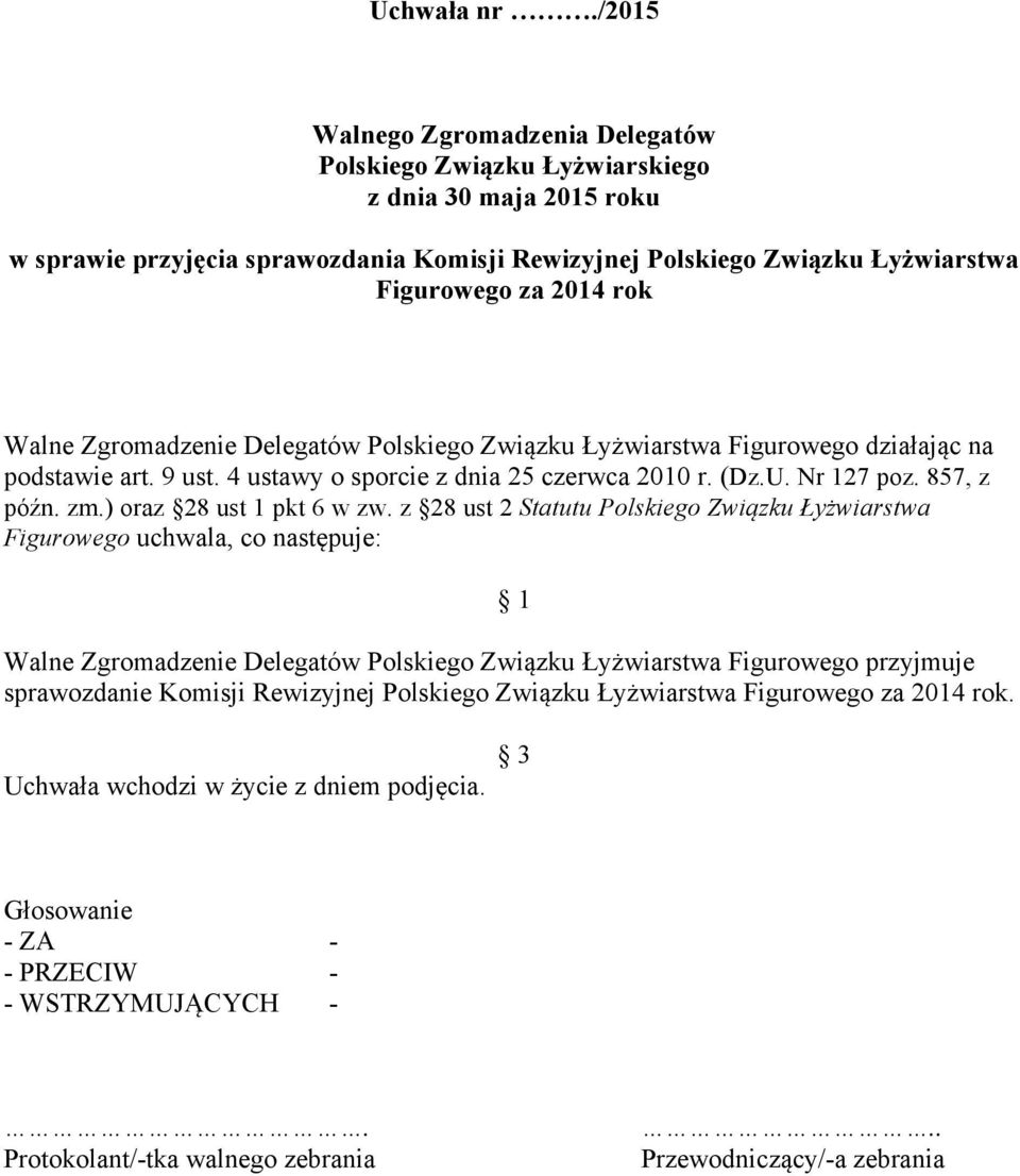 2014 rok podstawie art. 9 ust. 4 ustawy o sporcie z dnia 25 czerwca 2010 r. (Dz.U. Nr 127 poz. 857, z późn. zm.