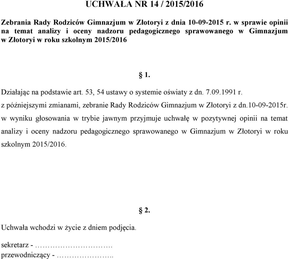 podstawie art. 53, 54 ustawy o systemie oświaty z dn. 7.09.1991 r. z późniejszymi zmianami, zebranie Rady Rodziców Gimnazjum w Złotoryi z dn.