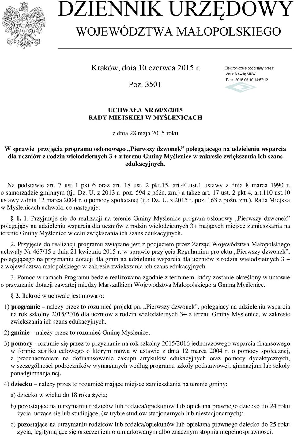 wielodzietnych 3 + z terenu Gminy Myślenice w zakresie zwiększania ich szans edukacyjnych. Na podstawie art. 7 ust 1 pkt 6 oraz art. 18 ust. 2 pkt.15, art.40.ust.1 ustawy z dnia 8 marca 1990 r.