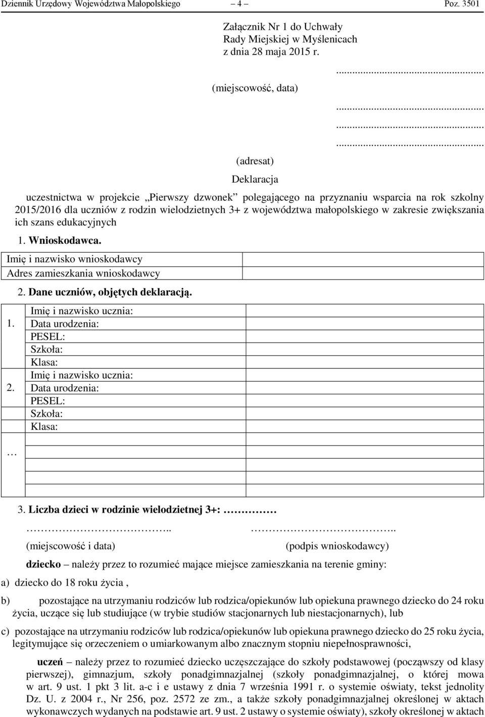 małopolskiego w zakresie zwiększania ich szans edukacyjnych 1. Wnioskodawca. Imię i nazwisko wnioskodawcy Adres zamieszkania wnioskodawcy 1. 2. 2. Dane uczniów, objętych deklaracją.