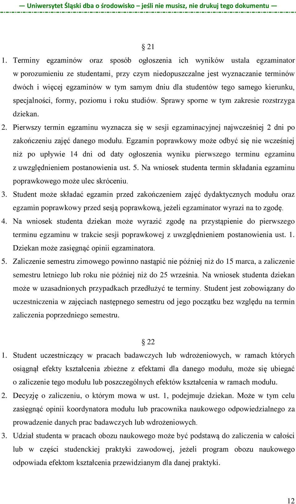 Pierwszy termin egzaminu wyznacza się w sesji egzaminacyjnej najwcześniej 2 dni po zakończeniu zajęć danego modułu.