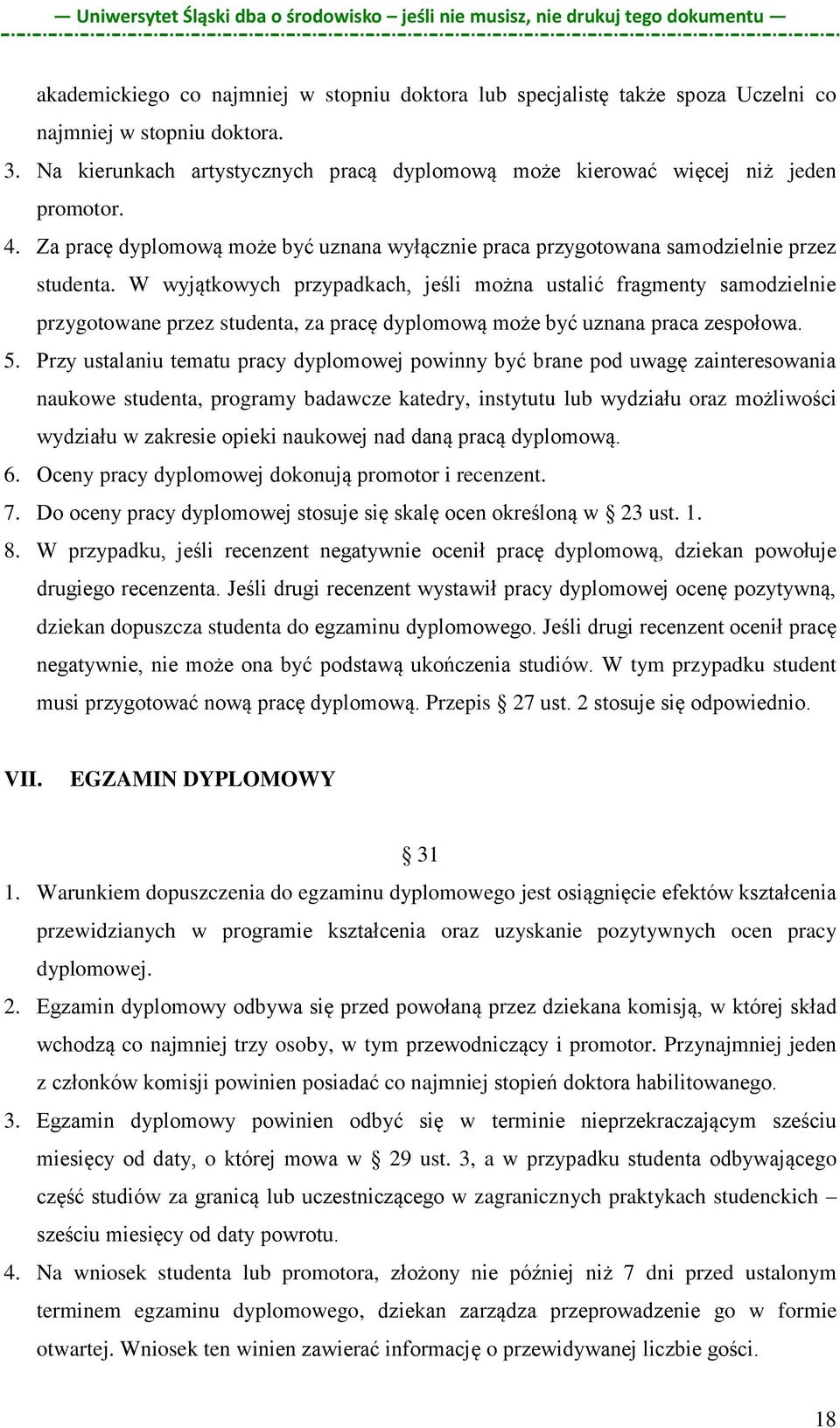 W wyjątkowych przypadkach, jeśli można ustalić fragmenty samodzielnie przygotowane przez studenta, za pracę dyplomową może być uznana praca zespołowa. 5.