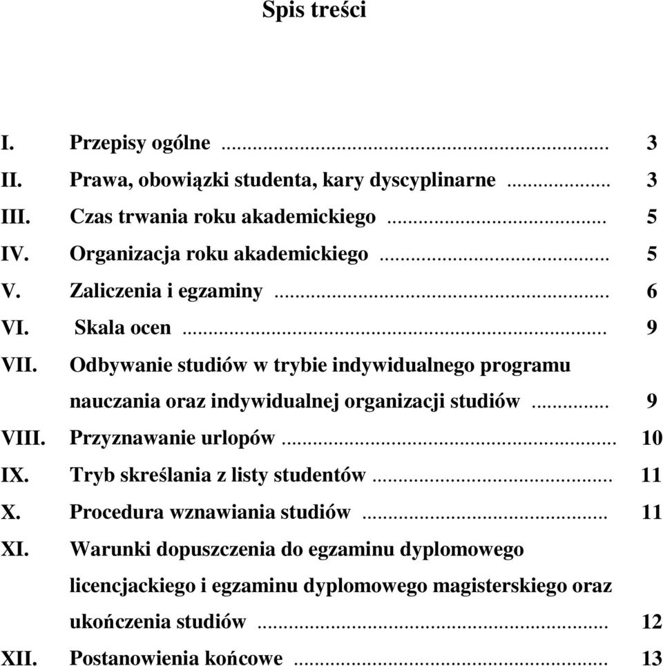 Odbywanie studiów w trybie indywidualnego programu nauczania oraz indywidualnej organizacji studiów... 9 VIII. Przyznawanie urlopów... 10 IX.